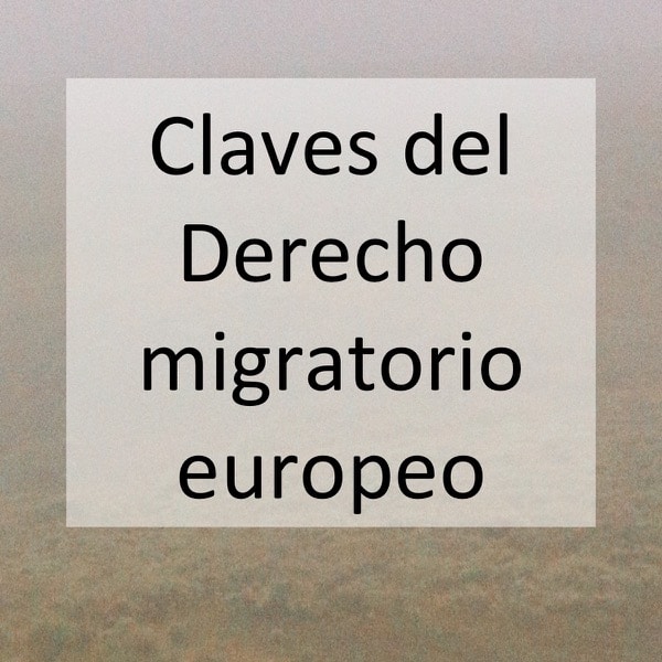 Claves del Derecho migratorio europeo